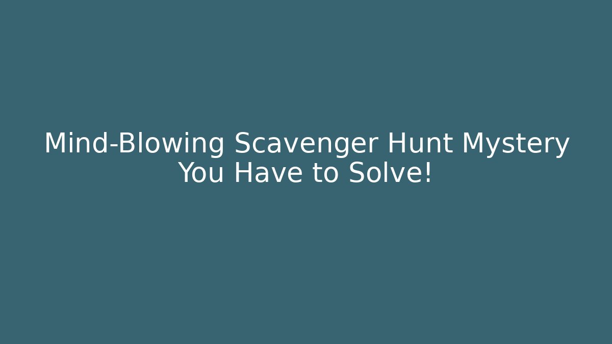 Mind-Blowing Scavenger Hunt Mystery You Have to Solve!