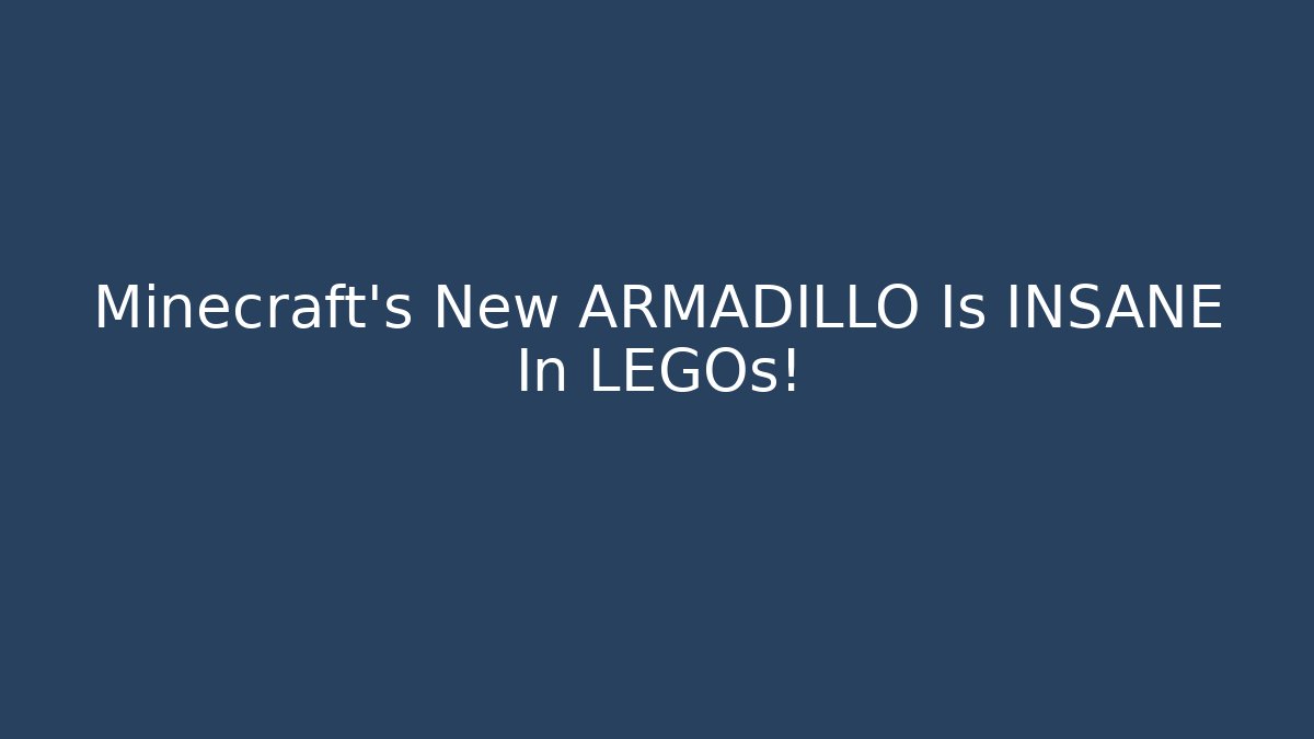 Minecraft's New ARMADILLO Is INSANE In LEGOs!