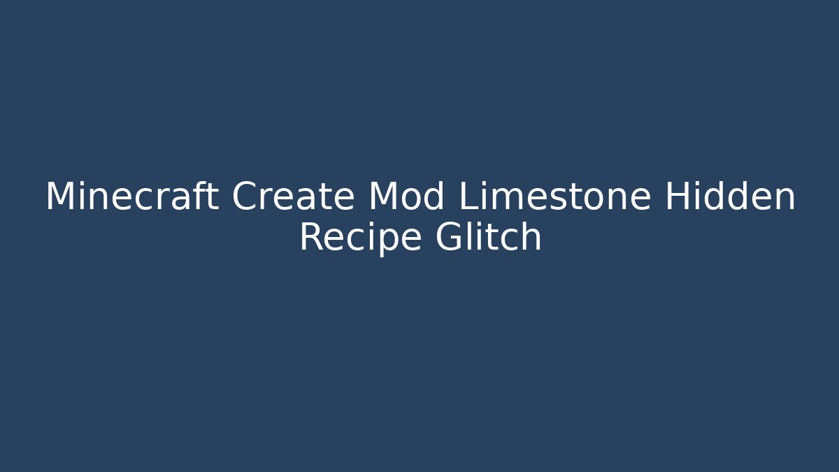 Minecraft Create Mod Limestone Hidden Recipe Glitch