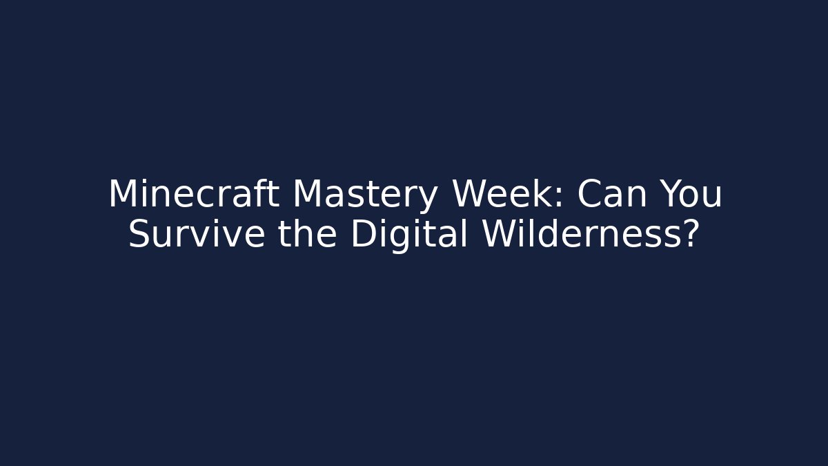 Minecraft Mastery Week: Can You Survive the Digital Wilderness? - Buddy Program