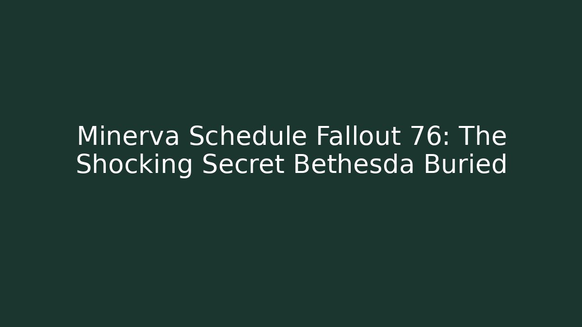 Minerva Schedule Fallout 76: The Shocking Secret Bethesda Buried