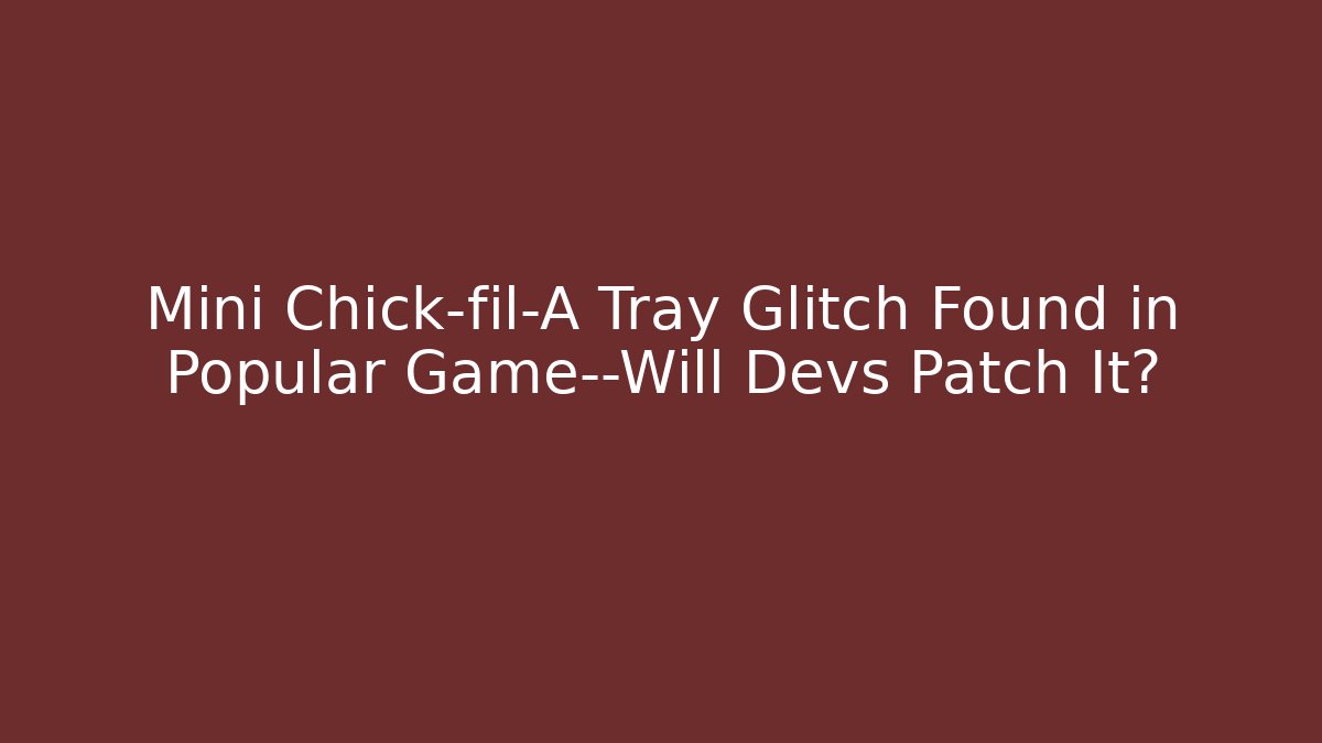 Mini Chick-fil-A Tray Glitch Found in Popular Game—Will Devs Patch It?