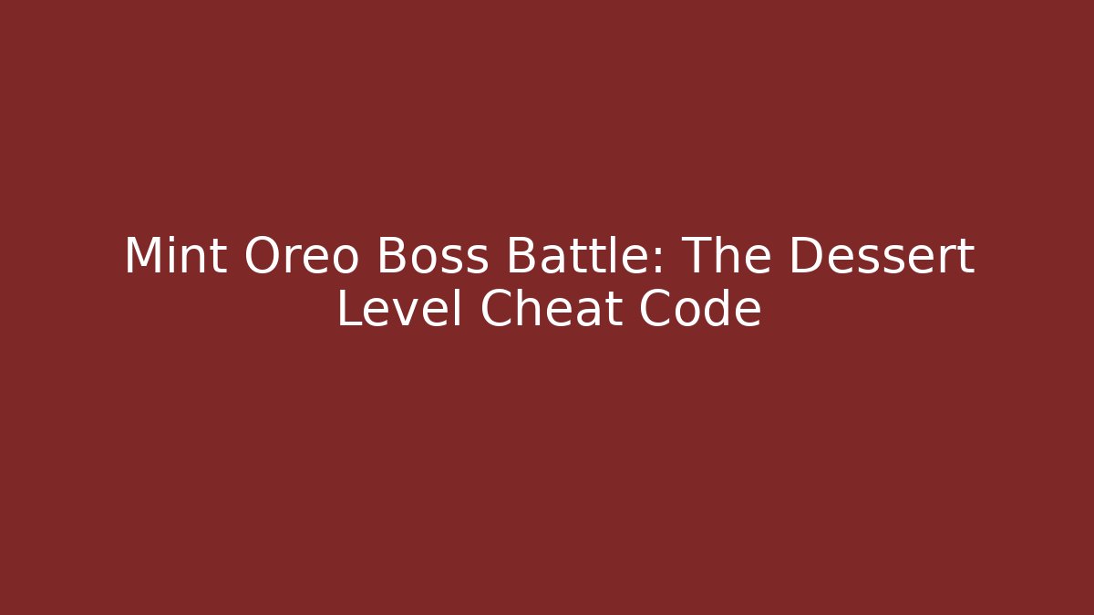 Mint Oreo Boss Battle: The Dessert Level Cheat Code