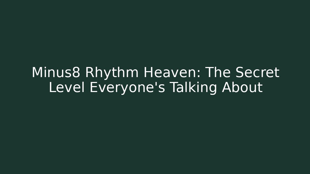 Minus8 Rhythm Heaven: The Secret Level Everyone’s Talking About