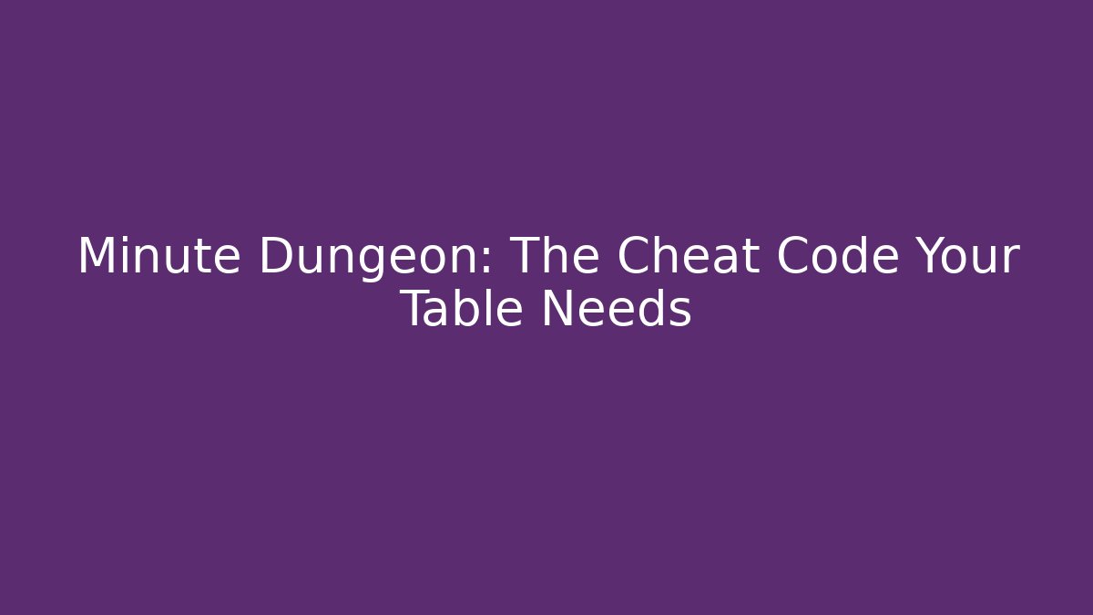 Minute Dungeon: The Cheat Code Your Table Needs - Buddy Program