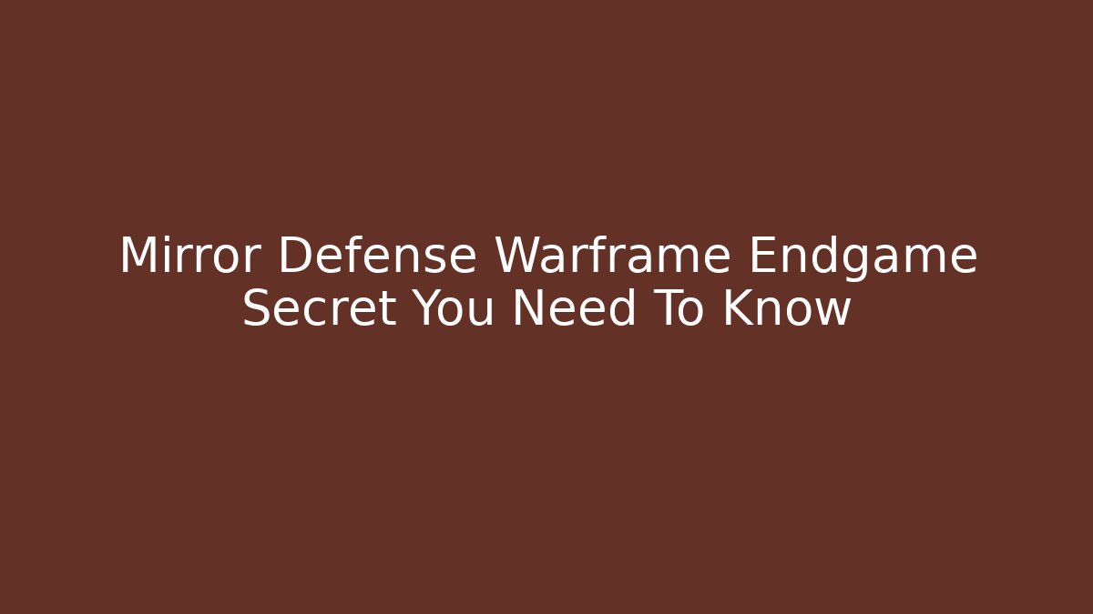 Mirror Defense Warframe Endgame Secret You Need To Know - Buddy Program