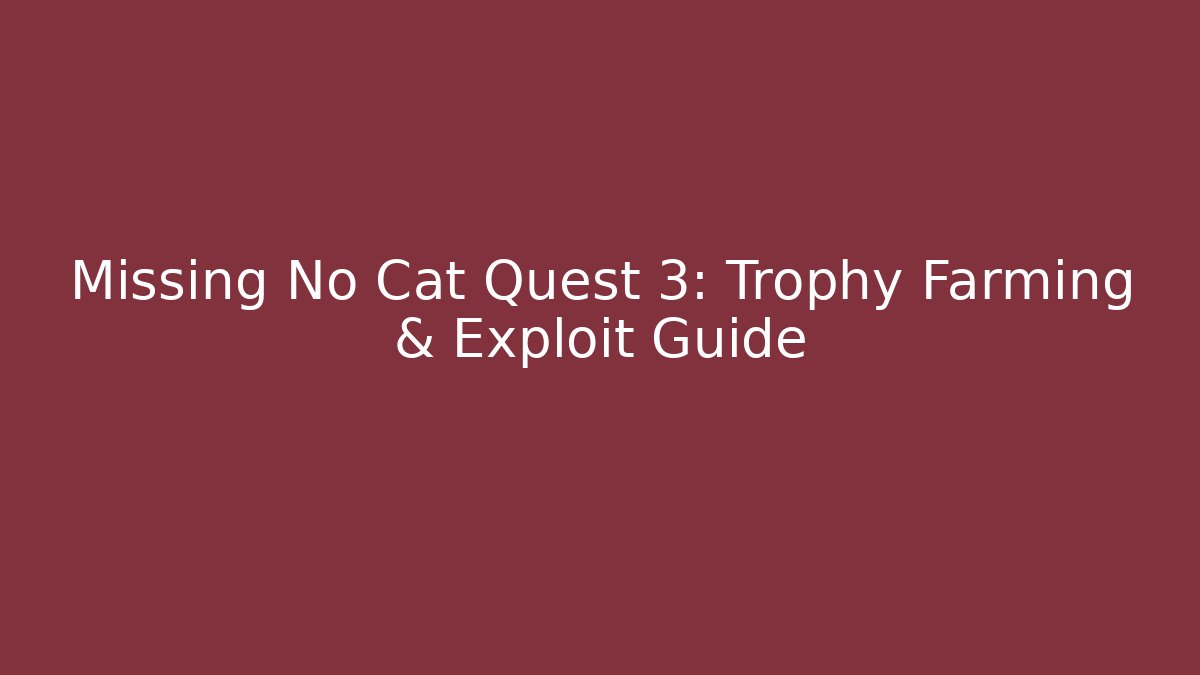 Missing No Cat Quest 3: Trophy Farming & Exploit Guide