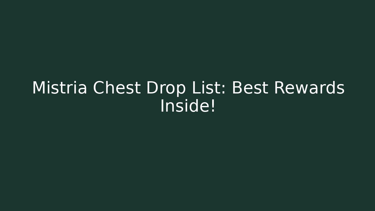 Mistria Chest Drop List: Best Rewards Inside!