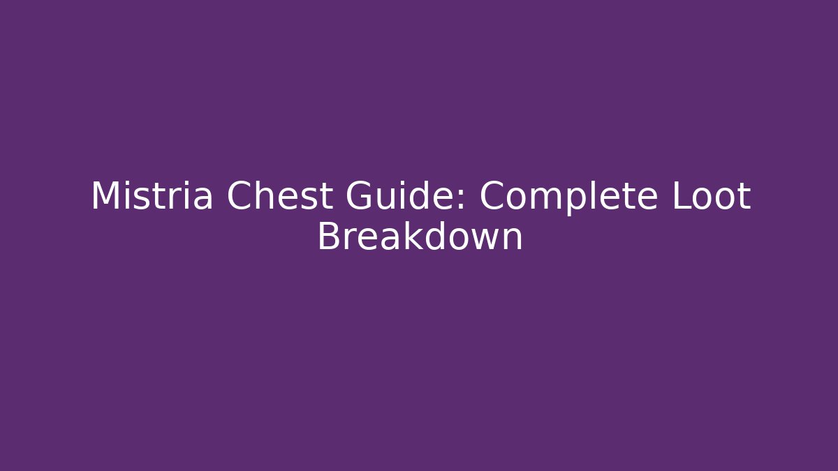 Mistria Chest Guide: Complete Loot Breakdown