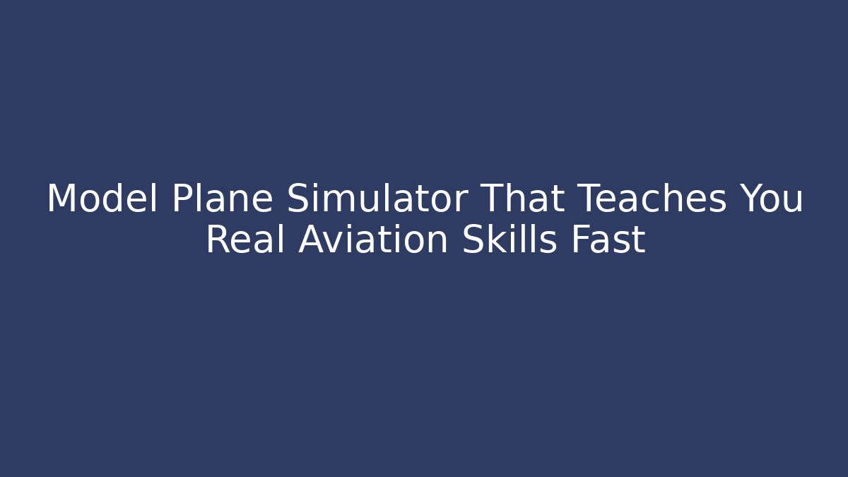 Model Plane Simulator That Teaches You Real Aviation Skills Fast - Buddy Program
