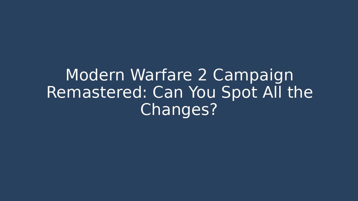 Modern Warfare 2 Campaign Remastered: Can You Spot All the Changes? - Buddy Program