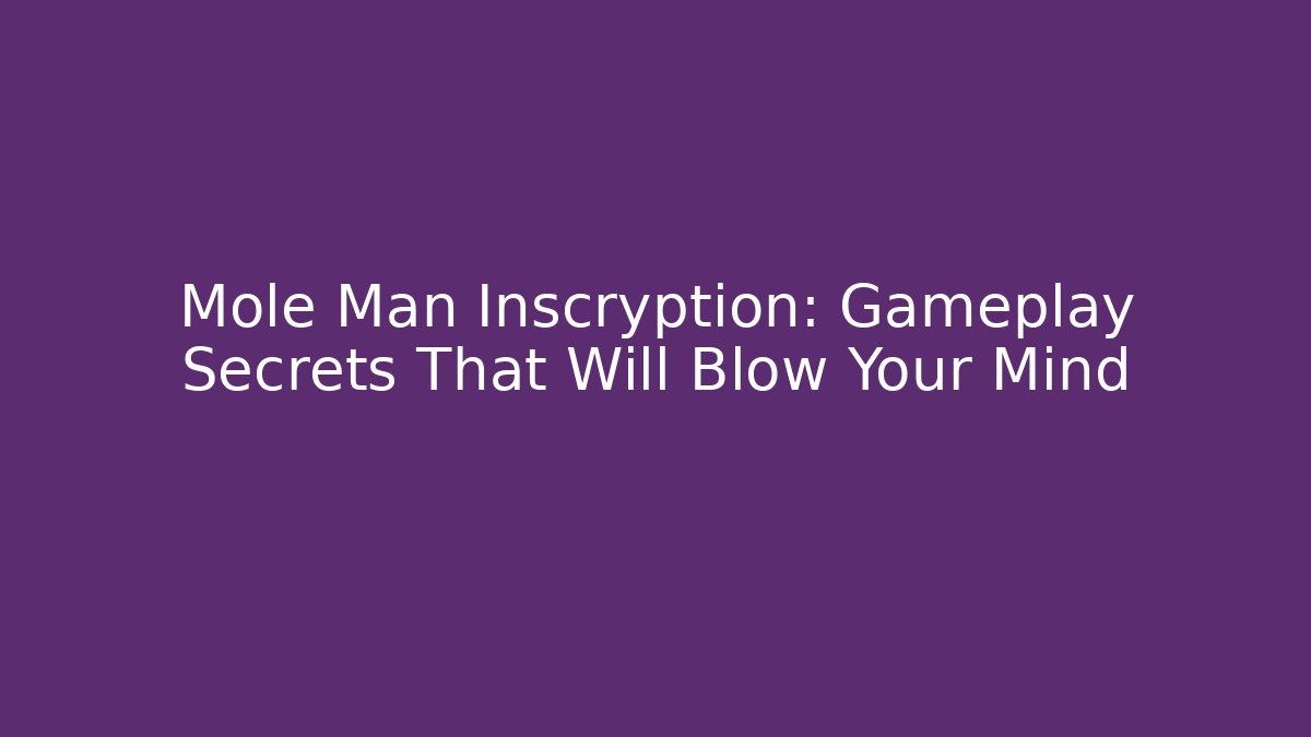 Mole Man Inscryption: Gameplay Secrets That Will Blow Your Mind
