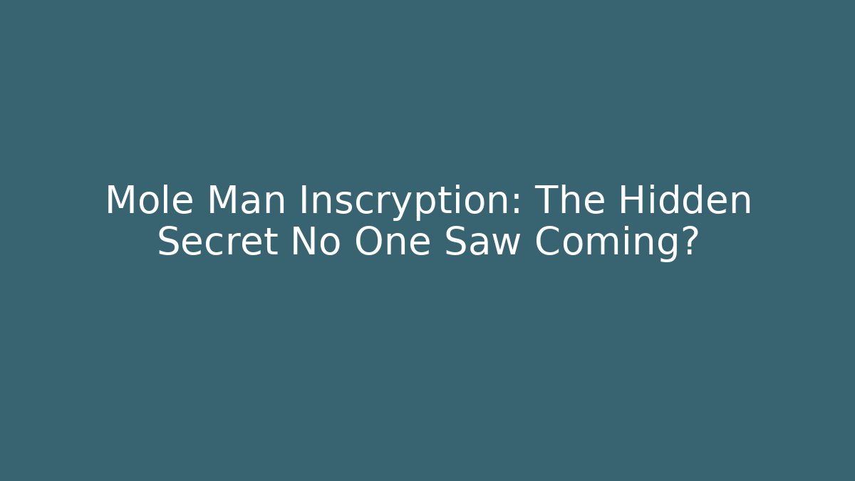 Mole Man Inscryption: The Hidden Secret No One Saw Coming?