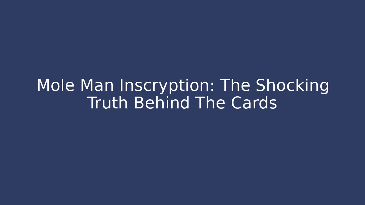 Mole Man Inscryption: The Shocking Truth Behind The Cards
