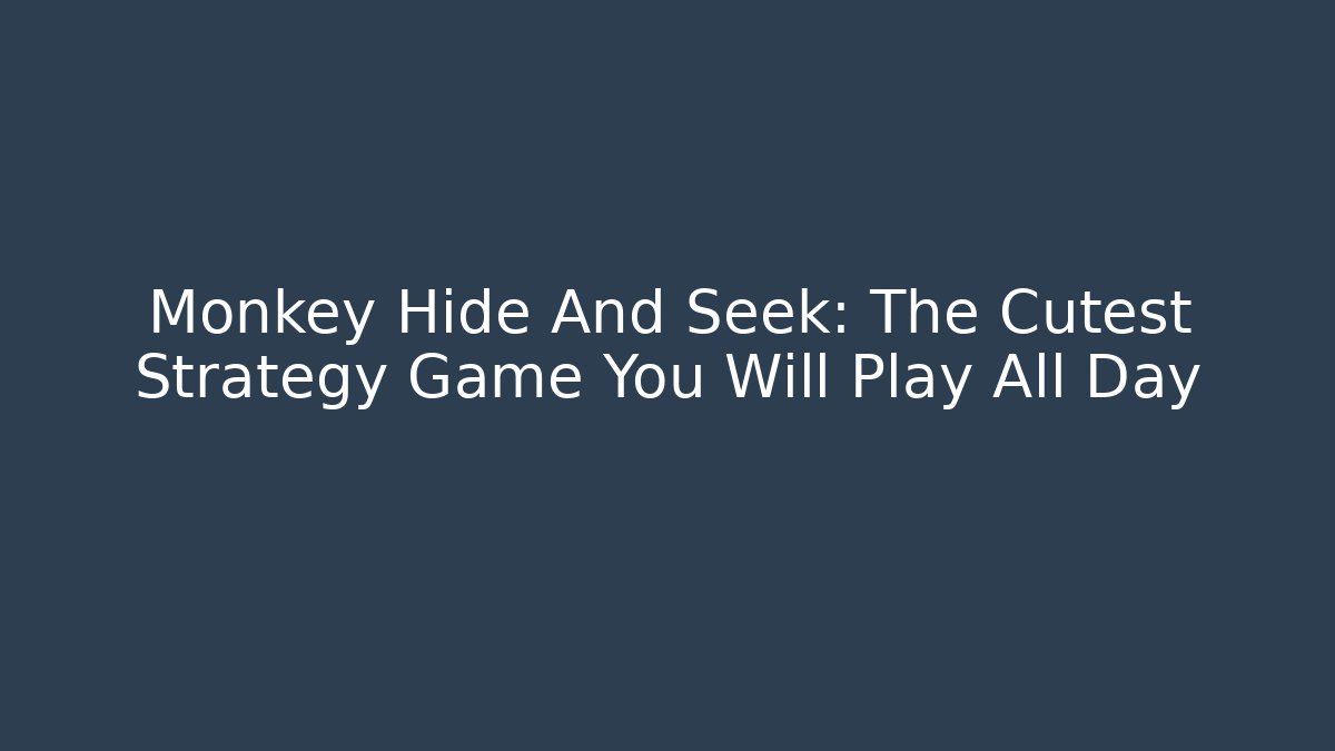 Monkey Hide And Seek: The Cutest Strategy Game You Will Play All Day