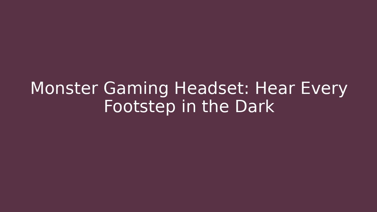 Monster Gaming Headset: Hear Every Footstep in the Dark - Buddy Program