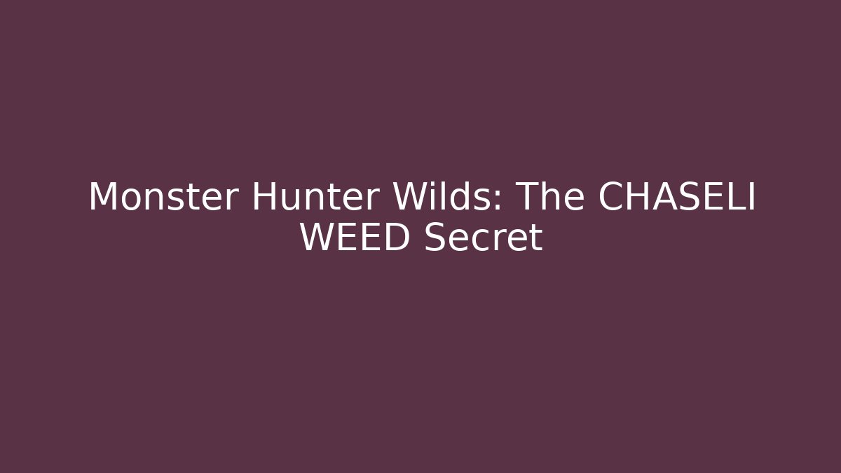 Monster Hunter Wilds: The CHASELI WEED Secret