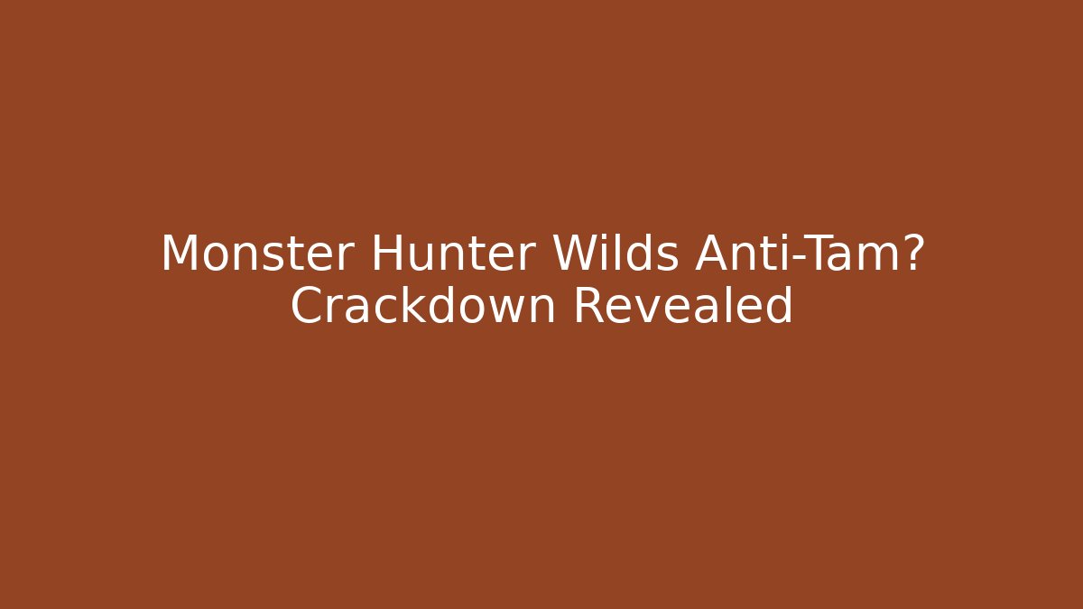Monster Hunter Wilds Anti-Tam狂 Crackdown Revealed
