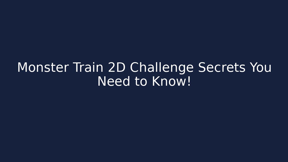 Monster Train 2D Challenge Secrets You Need to Know! - Buddy Program
