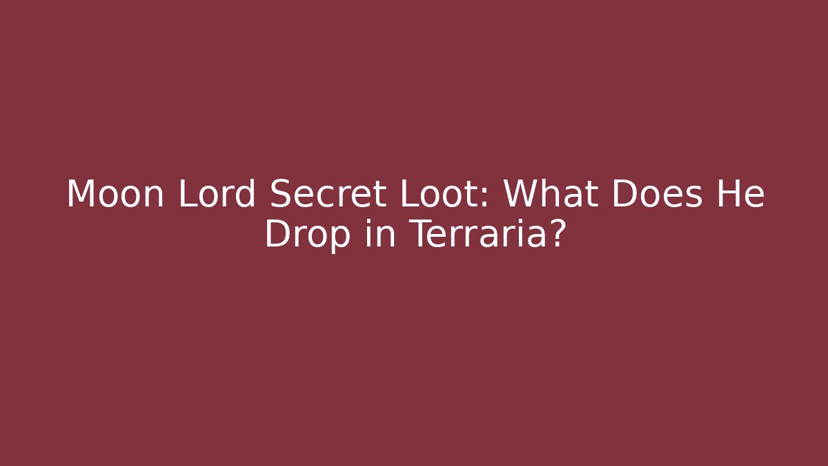 Moon Lord Secret Loot: What Does He Drop in Terraria?