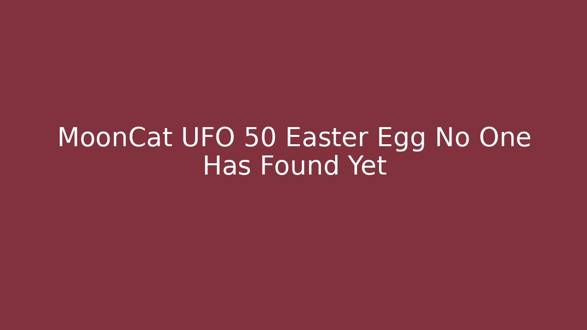 MoonCat UFO 50 Easter Egg No One Has Found Yet