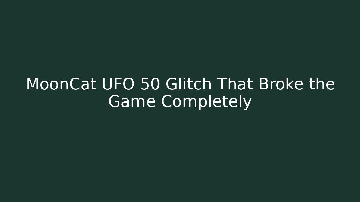 MoonCat UFO 50 Glitch That Broke the Game Completely