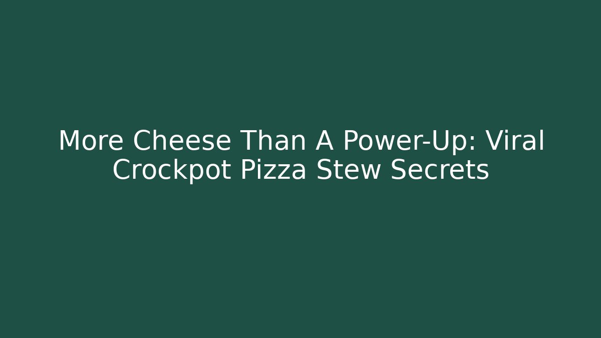 More Cheese Than A Power-Up: Viral Crockpot Pizza Stew Secrets