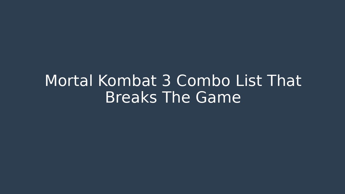 Mortal Kombat 3 Combo List That Breaks The Game