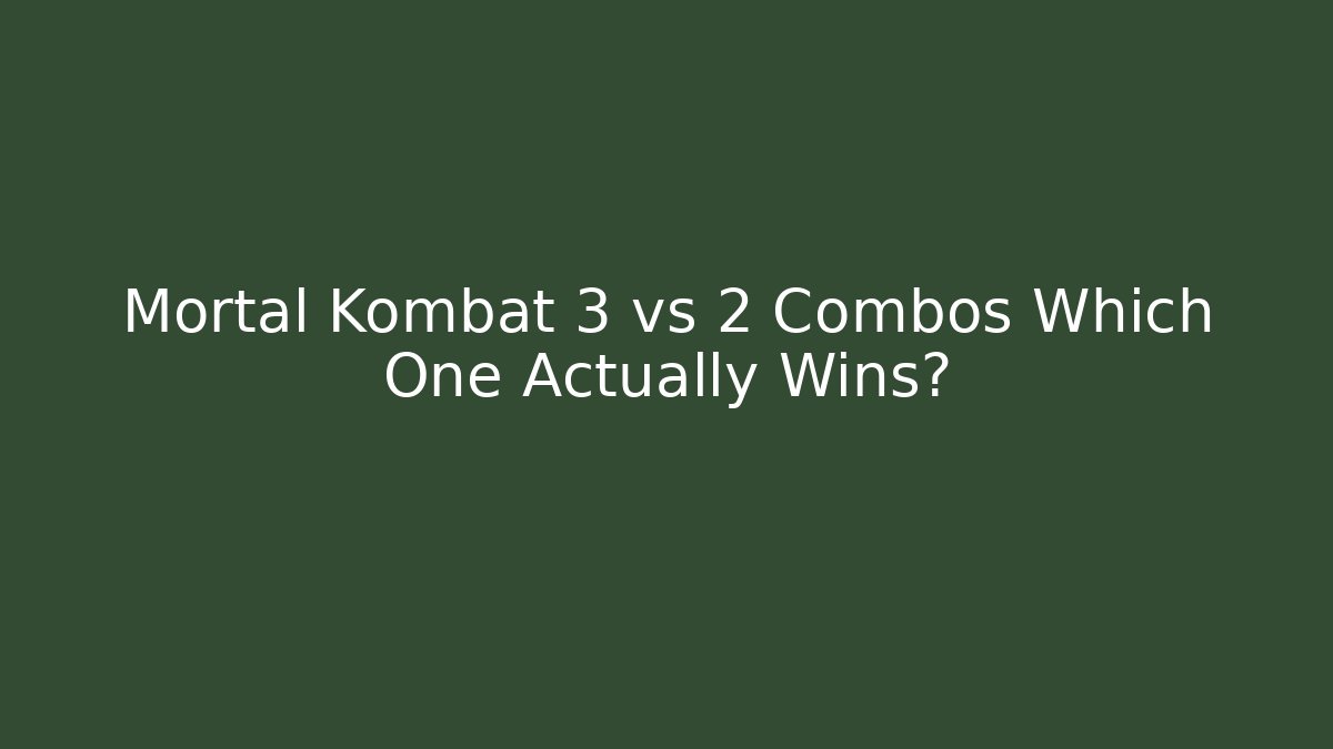 Mortal Kombat 3 vs 2 Combos Which One Actually Wins?