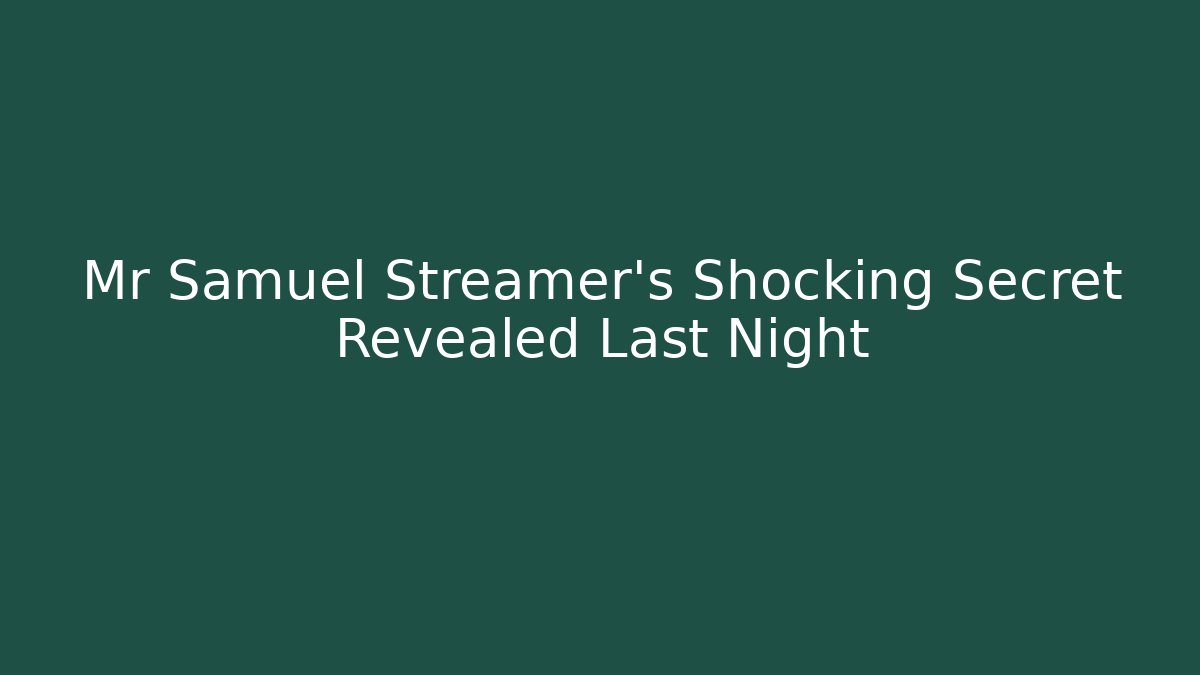 Mr Samuel Streamer's Shocking Secret Revealed Last Night - Buddy Program