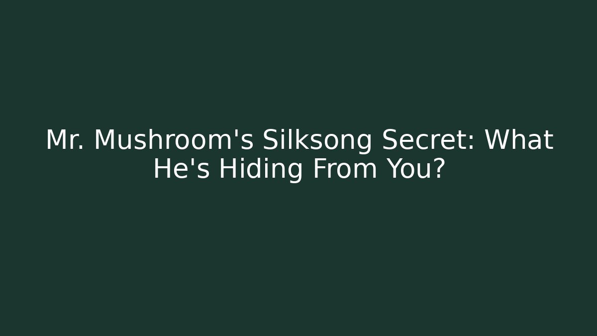 Mr. Mushroom’s Silksong Secret: What He’s Hiding From You?