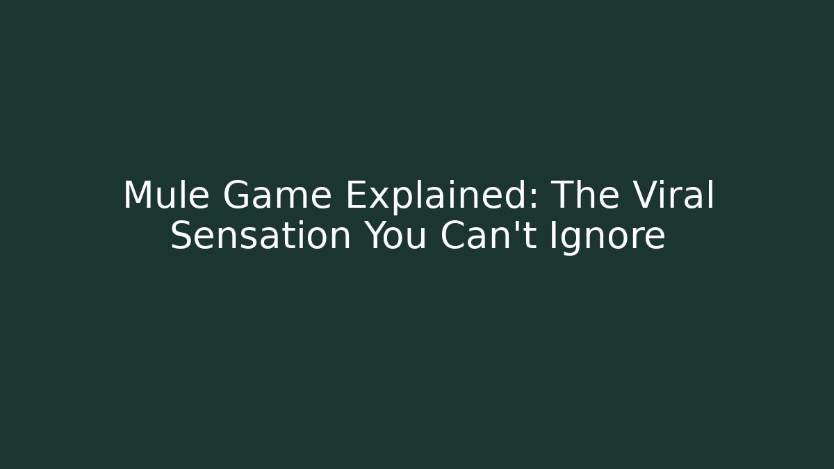 Mule Game Explained: The Viral Sensation You Can't Ignore
