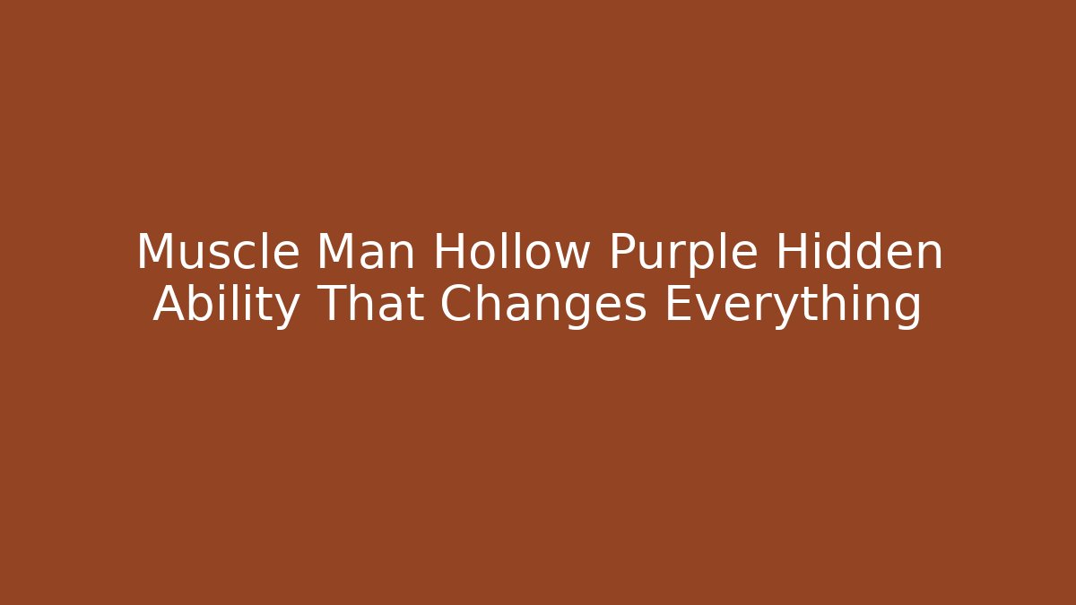 Muscle Man Hollow Purple Hidden Ability That Changes Everything