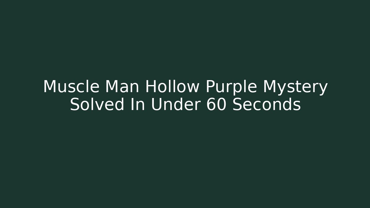Muscle Man Hollow Purple Mystery Solved In Under 60 Seconds