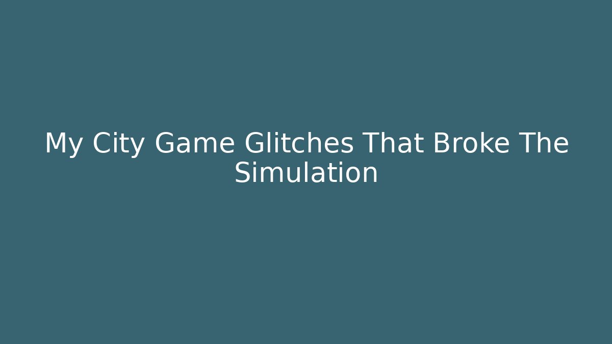 My City Game Glitches That Broke The Simulation - Buddy Program