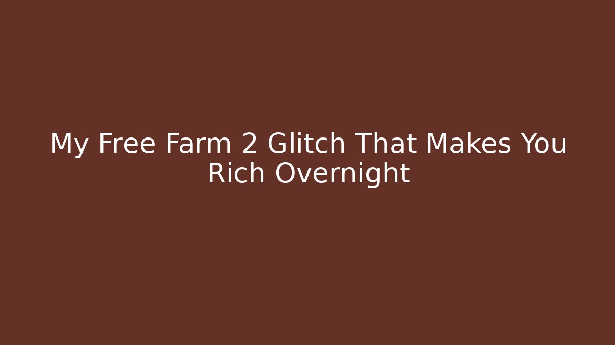 My Free Farm 2 Glitch That Makes You Rich Overnight