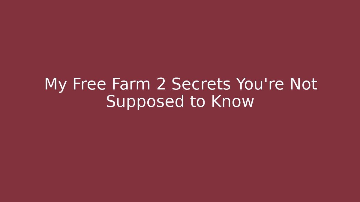 My Free Farm 2 Secrets You’re Not Supposed to Know