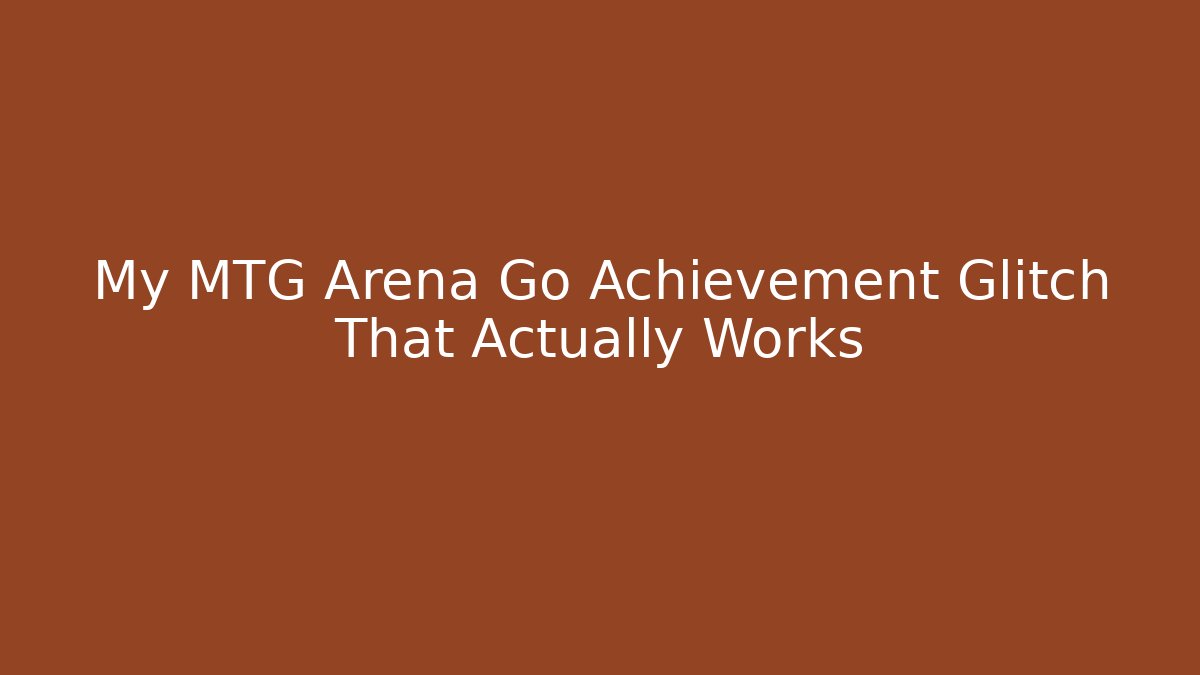 My MTG Arena Go Achievement Glitch That Actually Works