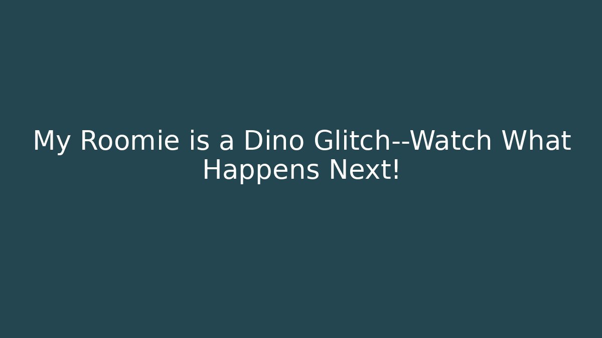 My Roomie is a Dino Glitch—Watch What Happens Next!