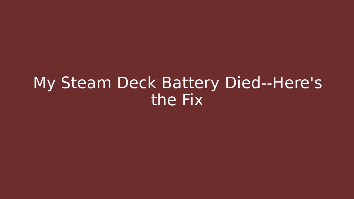 My Steam Deck Battery Died—Here's the Fix