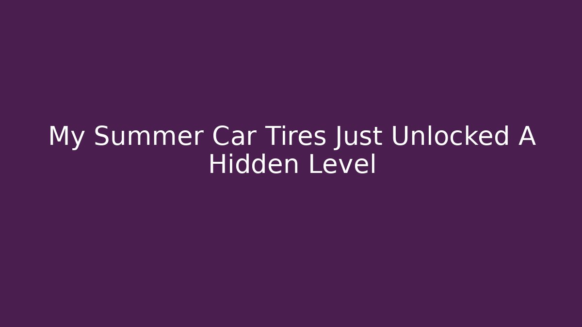 My Summer Car Tires Just Unlocked A Hidden Level - Buddy Program