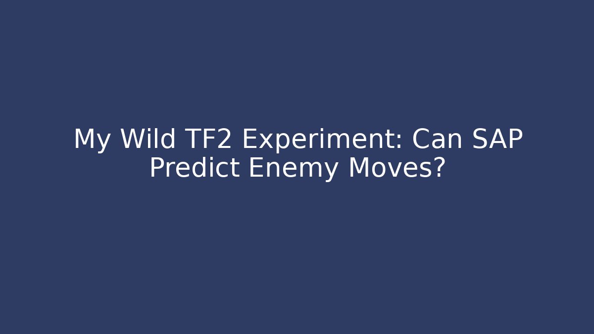 My Wild TF2 Experiment: Can SAP Predict Enemy Moves?