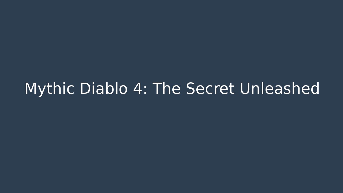 Mythic Diablo 4: The Secret Unleashed