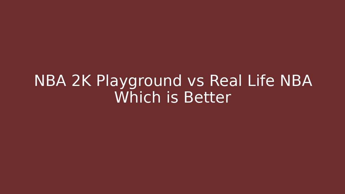 NBA 2K Playground vs Real Life NBA Which is Better