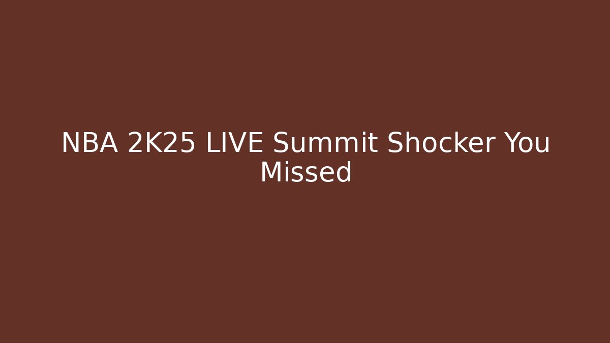 NBA 2K25 LIVE Summit Shocker You Missed