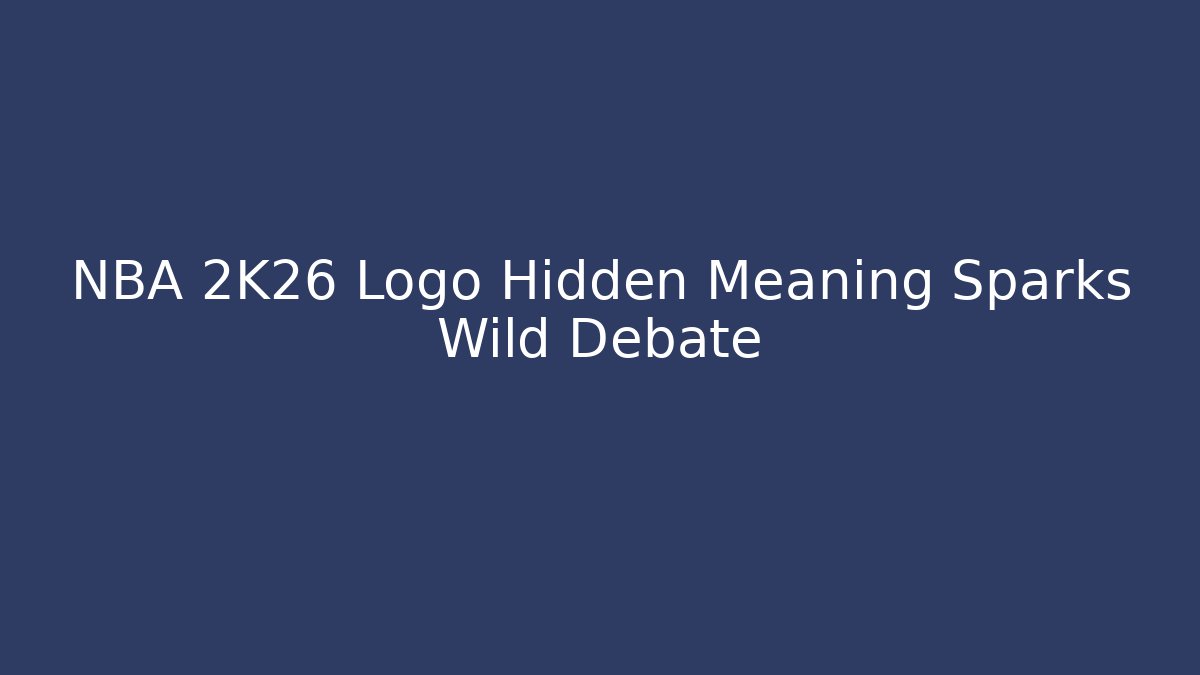NBA 2K26 Logo Hidden Meaning Sparks Wild Debate