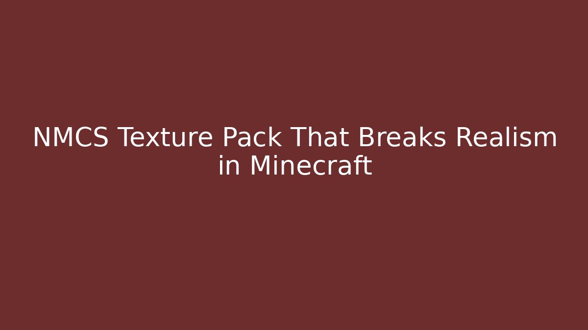 NMCS Texture Pack That Breaks Realism in Minecraft