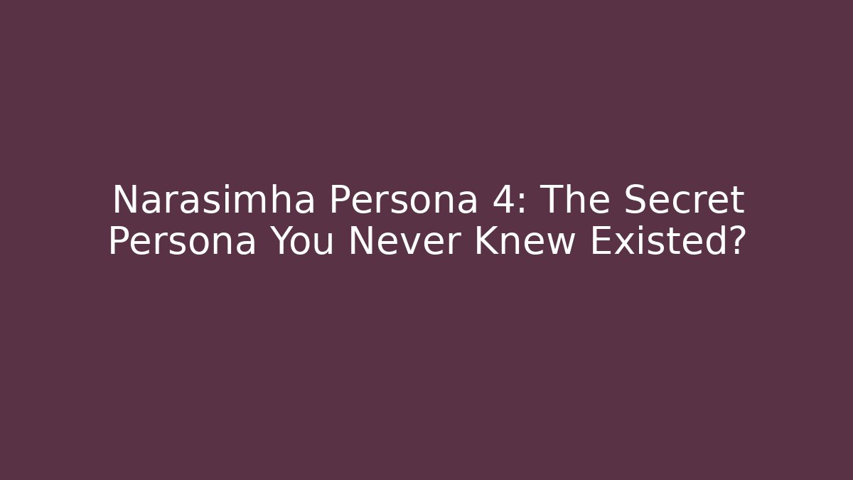 Narasimha Persona 4: The Secret Persona You Never Knew Existed?