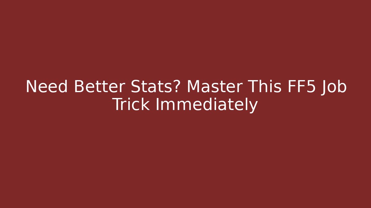 Need Better Stats? Master This FF5 Job Trick Immediately - Buddy Program