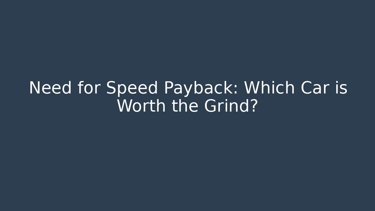 Need for Speed Payback: Which Car is Worth the Grind?